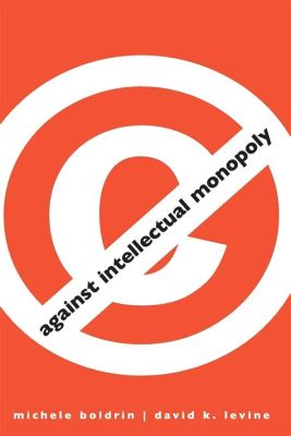  Against Intellectual Monopoly - Exploring the Intersection of Creativity, Knowledge, and Economic Power